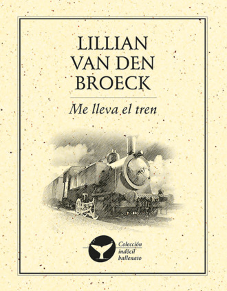 Lilian Broeck Van Den. Me lleva el tren