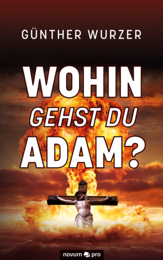 G?nther Wurzer. Wohin gehst du Adam?