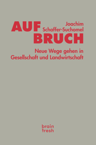 Joachim Schaffer-Suchomel. Aufbruch. Neue Wege gehen in Gesellschaft und Landwirtschaft