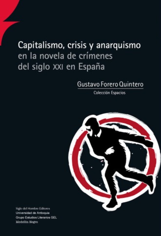 Gustavo Forero Quintero. Capitalismo, crisis y anarquismo en la novela de cr?menes del siglo XXI en Espa?a