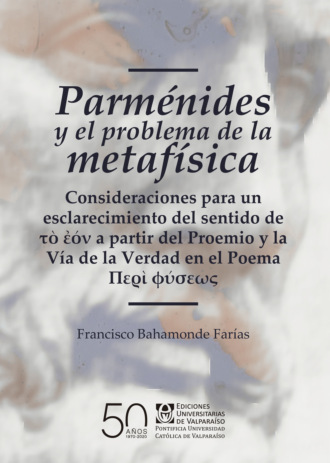 Francisco Bahamonde Far?as. Parm?nides y el problema de la metaf?sica