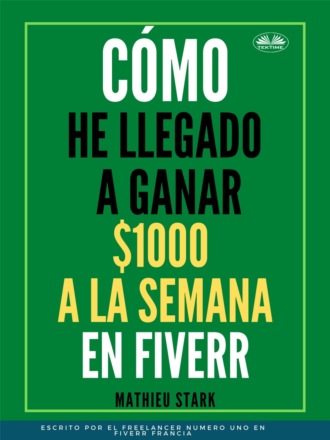 Обложка книги «Cómo He Llegado A Ganar 1000 $ A La Semana En Fiverr»