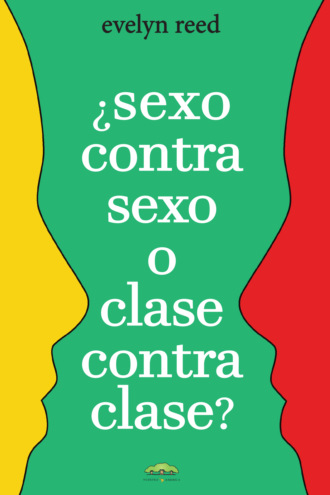 Evelyn Reed. ?Sexo contra sexo o clase contra clase?