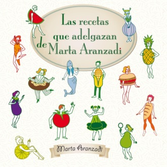 Marta Aranzadi del Cerro. Las recetas que adelgazan de Marta Aranzadi