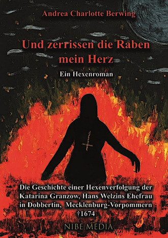 Andrea Charlotte Berwing. Und Zerrissen Die Raben Mein Herz - Ein Hexenroman