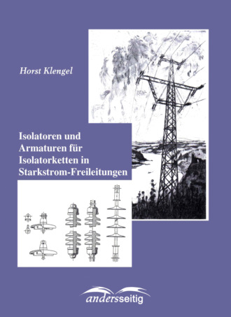 Horst Klengel. Isolatoren und Armaturen f?r Isolatorketten in Starkstrom-Freileitungen