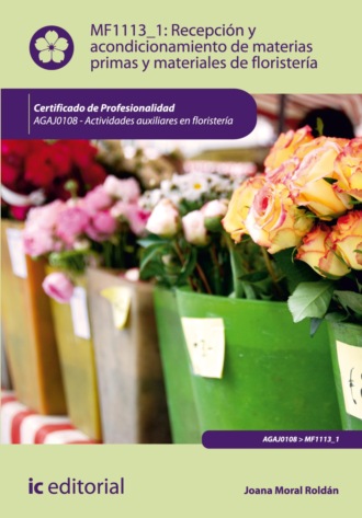 Joana Moral Rold?n. Recepci?n y acondicionamiento de materias primas y materiales de florister?a. AGAJ0108