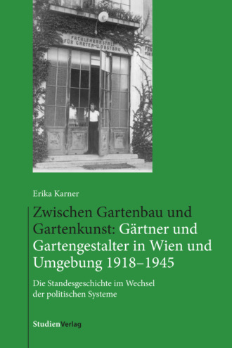 Erika Karner. Zwischen Gartenbau und Gartenkunst: G?rtner und Gartengestalter in Wien und Umgebung 1918–1945