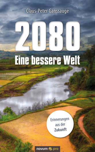 Claus-Peter Ganssauge. 2080 - Eine bessere Welt