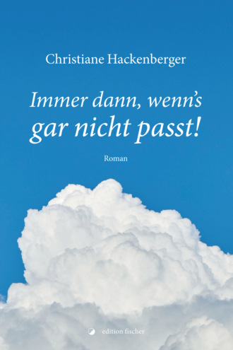 Christiane Hackenberger. Immer dann, wenn's gar nicht passt!