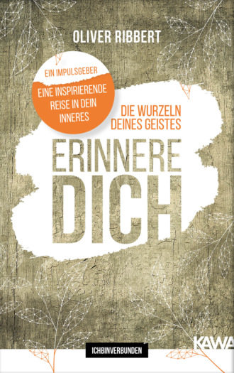 Oliver Ribbert. Die Wurzeln deines Geistes  - Erinnere dich