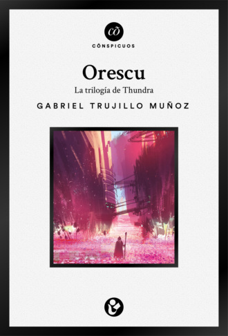 Gabriel Trujillo Mu?oz . Orescu: La triolg?a de Thundra