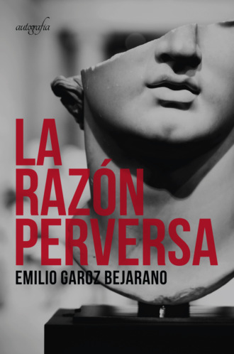 Emilio Garoz Bejarano. La raz?n perversa