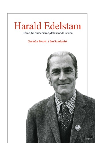 Germ?n Perotti. Harald Edelstam, H?roe del humanismo, defensor de la vida