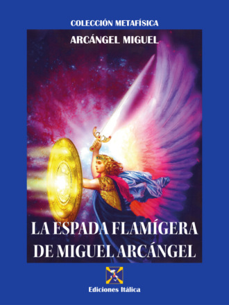 Arc?ngel Miguel. La Espada Flam?gera de Miguel Arc?ngel