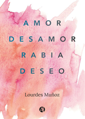 Lourdes Muñoz. Amor, Desamor, Rabia, Deseo