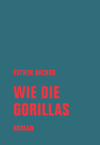 Esther Becker. Wie die Gorillas