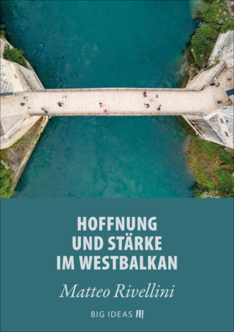 Matteo Rivellini. Hoffnung und St?rke im Westbalkan