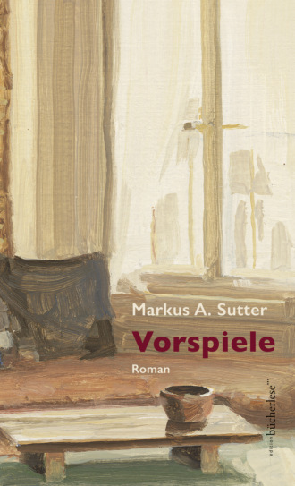 Markus A. Sutter. Vorspiele