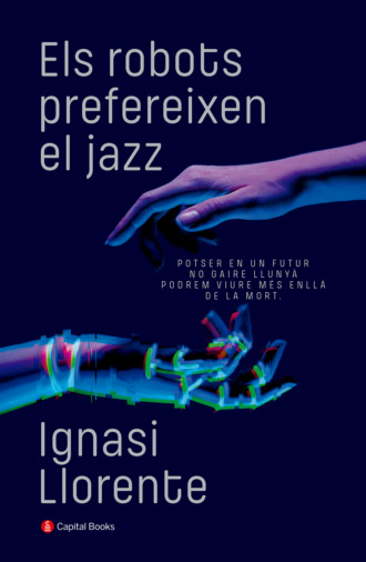 Ignasi Llorente. Els robots prefereixen el jazz