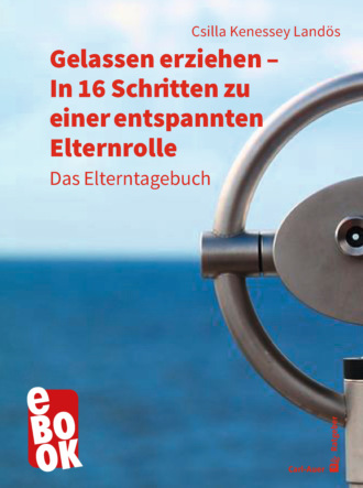 Csilla Kenessey Land?s. Gelassen erziehen - In 16 Schritten zu einer entspannten Elternrolle