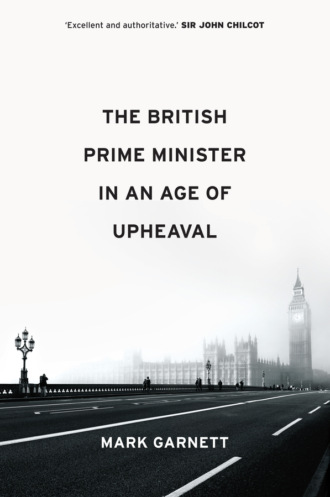 Mark Garnett. The British Prime Minister in an Age of Upheaval