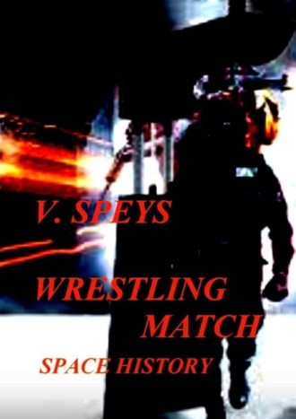 V. Speys. WRESTLING MATCH. Space history