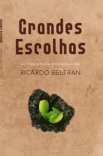 Ricardo Beltran. Grandes escolhas: Autobiograf?a regeneradora