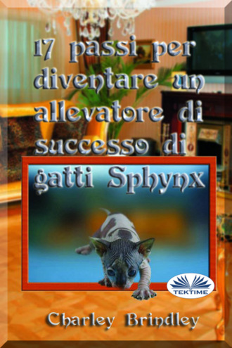 Charley Brindley. 17 Passi Per Diventare Un Allevatore Di Successo Di Gatti Sphynx