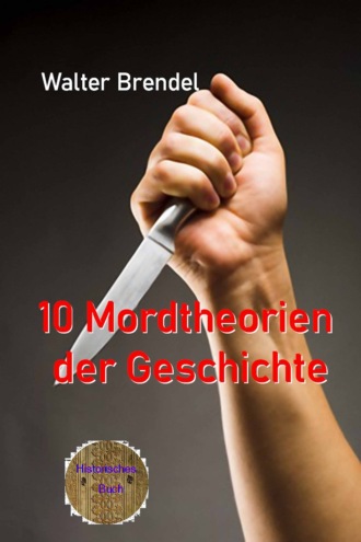 Walter Brendel. 10 Mordtheorien der Geschichte