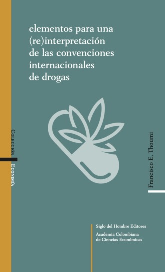 Francisco E Thoumi. Elementos para una (re)interpretaci?n de las convenciones internacionales de drogas