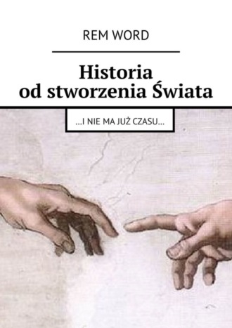 Rem Wоrd. Historia od stworzenia Świata. …i nie ma już czasu…