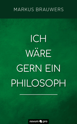 Markus Brauwers. Ich w?re gern ein Philosoph