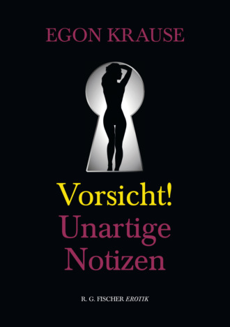 Egon Krause. Vorsicht: Unartige Notizen