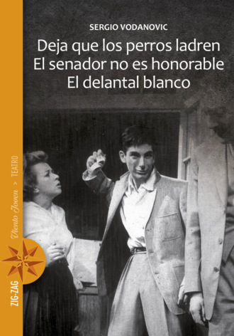 Sergio Vodanovic. Deja que los perros ladren / El senador no es honorable / El delantal blanco