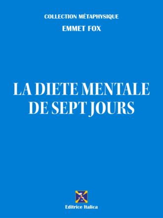 Emmet Fox. La di?te mentale de sept jours