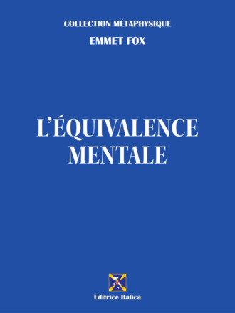 Emmet Fox. L'?quivalence Mentale