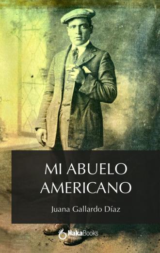 Juana Gallardo D?az. Mi abuelo americano