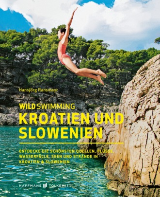 Hansj?rg Ransmayr. Wild Swimming Kroatien und Slowenien