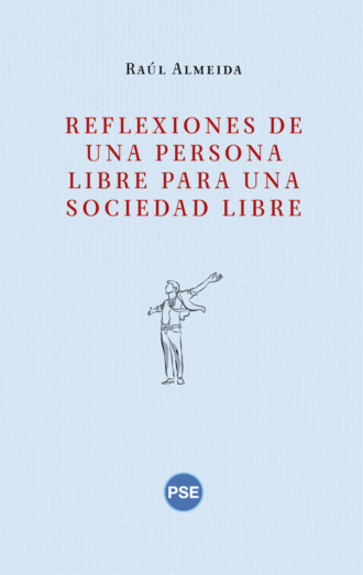 Ra?l Almeida . Reflexiones de una persona libre para una sociedad libre