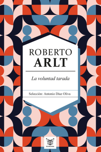 Roberto Arlt. La voluntad tarada