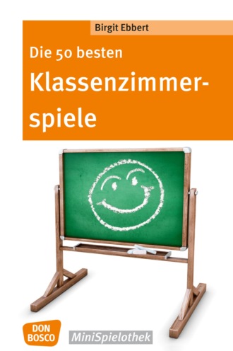 Birgit Ebbert. Die 50 besten Klassenzimmerspiele. F?r 8- bis 12-J?hrige - eBook