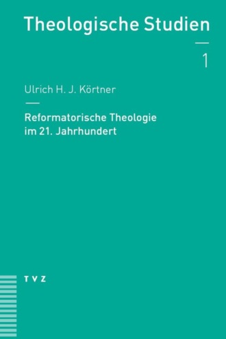 Ulrich H. J. K?rtner. Reformatorische Theologie im 21. Jahrhundert