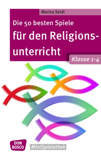 Marina Seidl. Die 50 besten Spiele f?r den Religionsunterricht. Klasse 1-4 - eBook