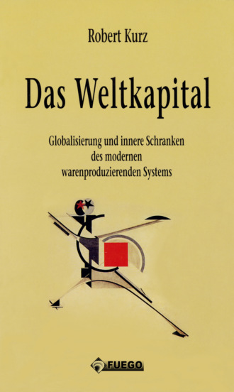 Robert Kurz. Das Weltkapital