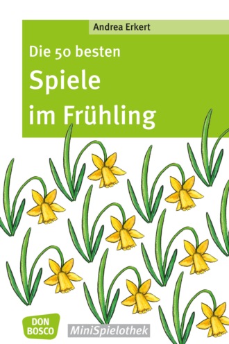 Andrea Erkert. Die 50 besten Spiele im Fr?hling - eBook