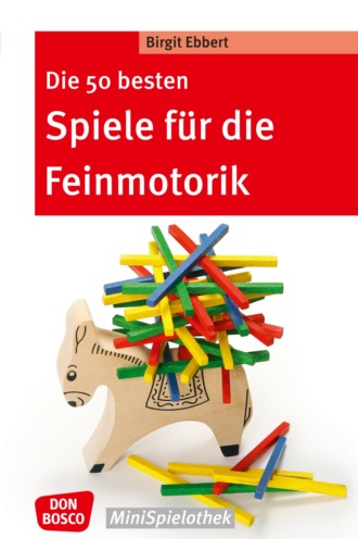 Birgit Ebbert. Die 50 besten Spiele f?r die Feinmotorik - eBook