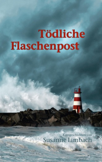 Susanne Limbach. T?dliche Flaschenpost & Tausend Tr?ume