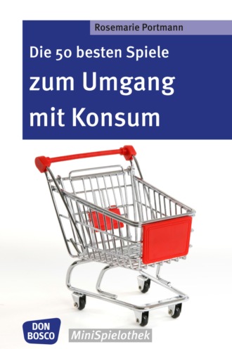 Rosemarie Portmann. Die 50 besten Spiele zum Umgang mit Konsum - eBook