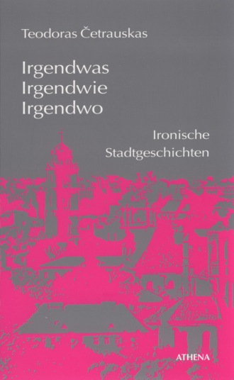 Teodoras Cetrauskas. Irgendwas, irgendwie, irgendwo